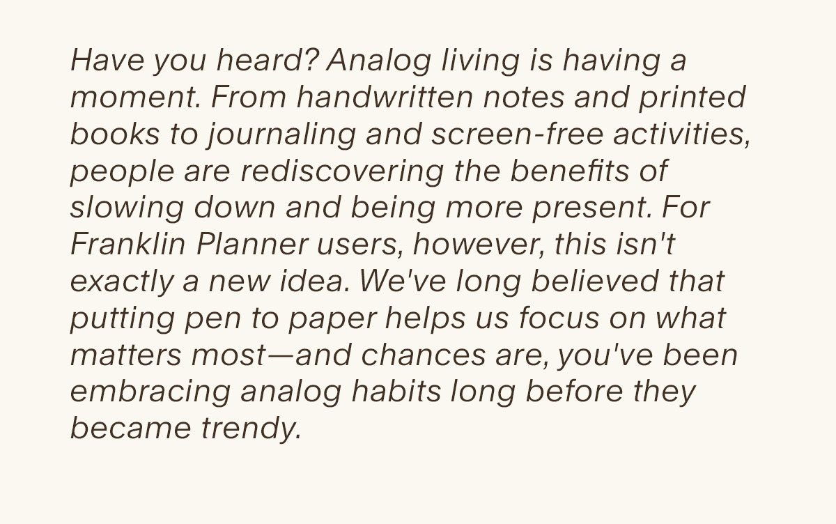 Have you heard? Analog living is having a moment.