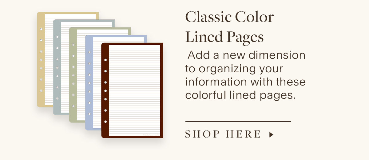Classic Color Lined Pages. Add a new dimension to organizing your information with these colorful lined pages.  Shop Here.