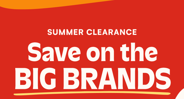 Summer Clearance. Save on the Big Brands.