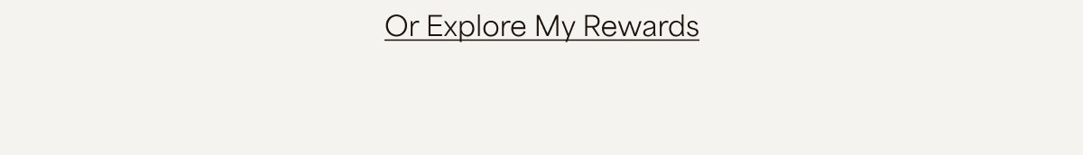 Or Explore My Rewards