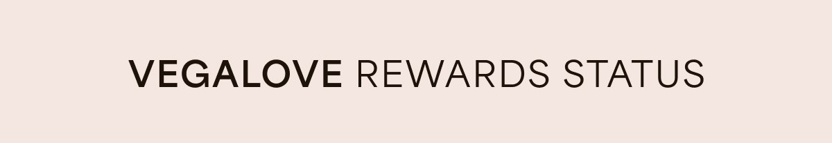 Vegalove Rewards Status