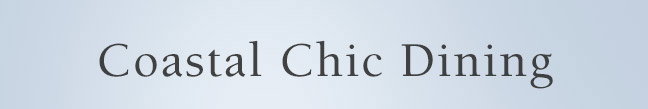 Shop Coastal Chic Dining
