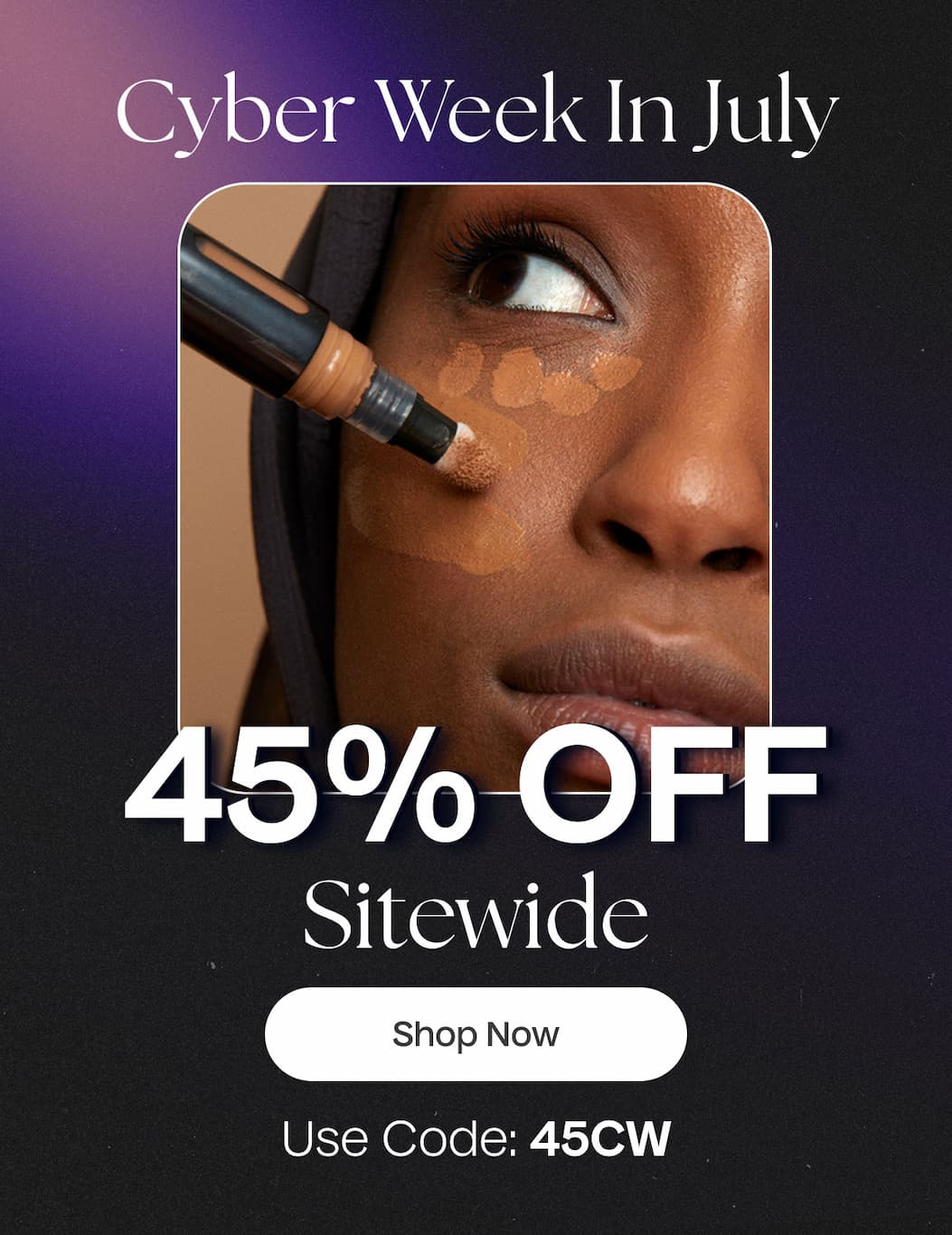 Cyber Week In July | 45% Off Sitewide | Shop Now | Use Code: 45CW