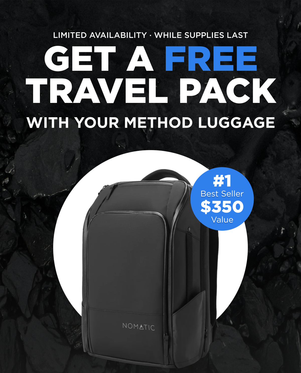 Limited Availability · While Supplies Last   Get a free Travel Pack   with your Method Luggage