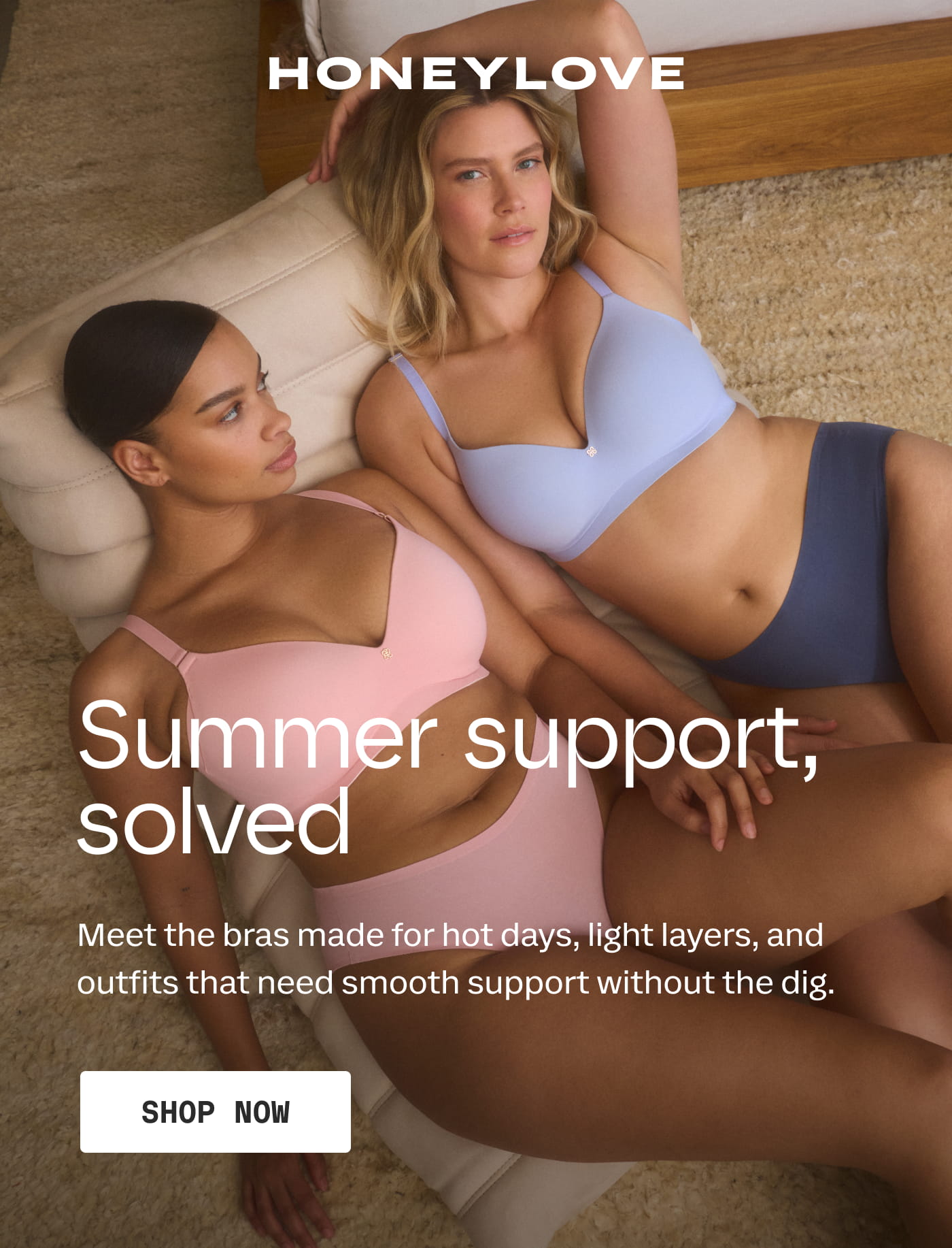 HONEYLOVE | Summer support, solved | Meet the bras made for hot days, light layers, and outfits that need smooth support without the dig. | SHOP NOW