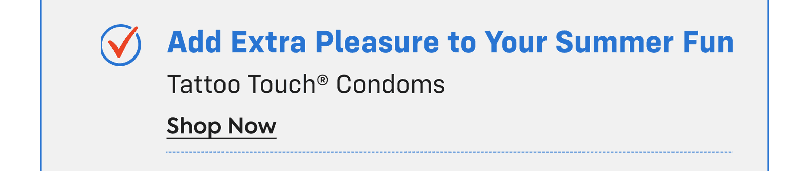 add extra pleasure to your summer fun - tattoo touch® condoms - shop now