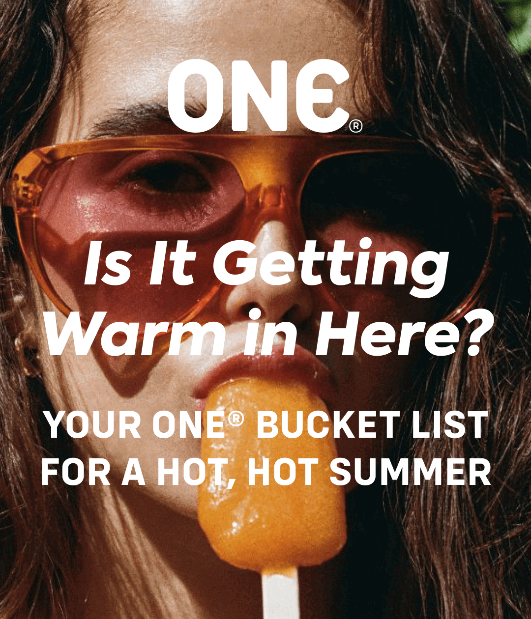 is it getting warm in here? - your one® bucket list for a hot, hot summer