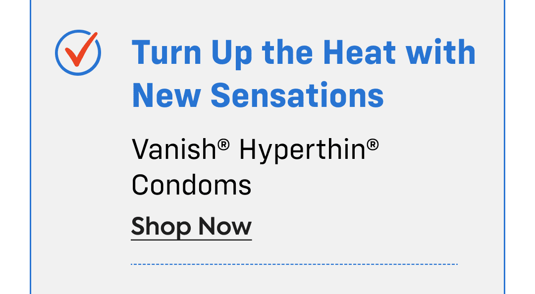 turn up the heat with new sensations - vanish® hyperthin® condoms - shop now