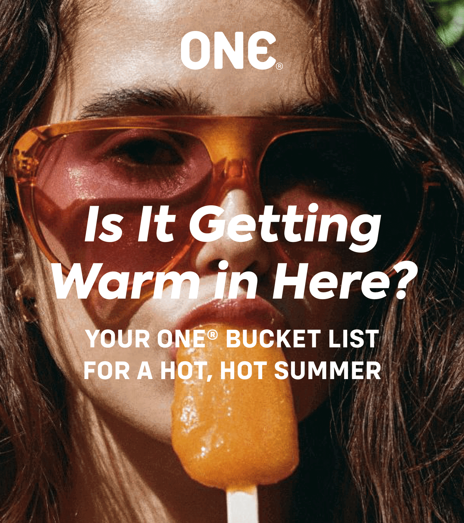 is it getting warm in here? - your one® bucket list for a hot, hot summer
