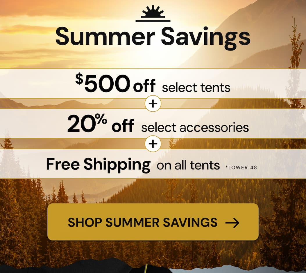 Summer Savings deals are here - save $500 on select tents, 20% on select accessories, plus free shipping on tents