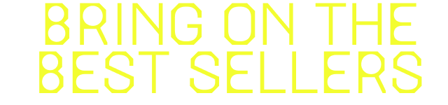 BRING ON THE BEST SELLERS
