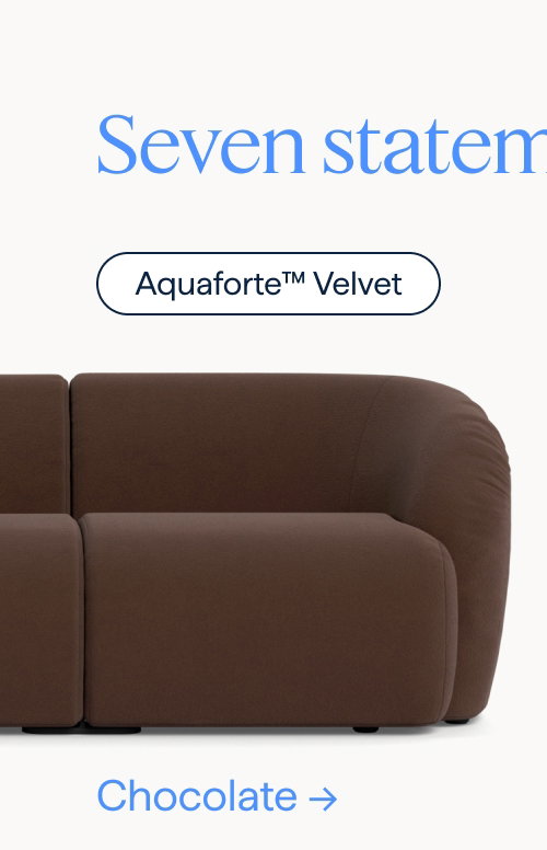 Seven statement colors. Aquaforte™ Velvet. Chocolate.