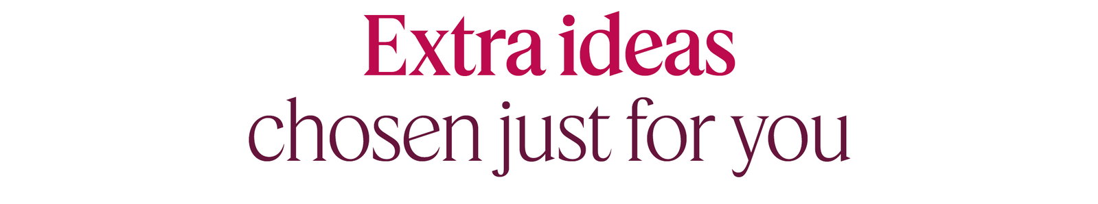 Extra ideas chosen just for you