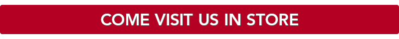 Come visit us in store