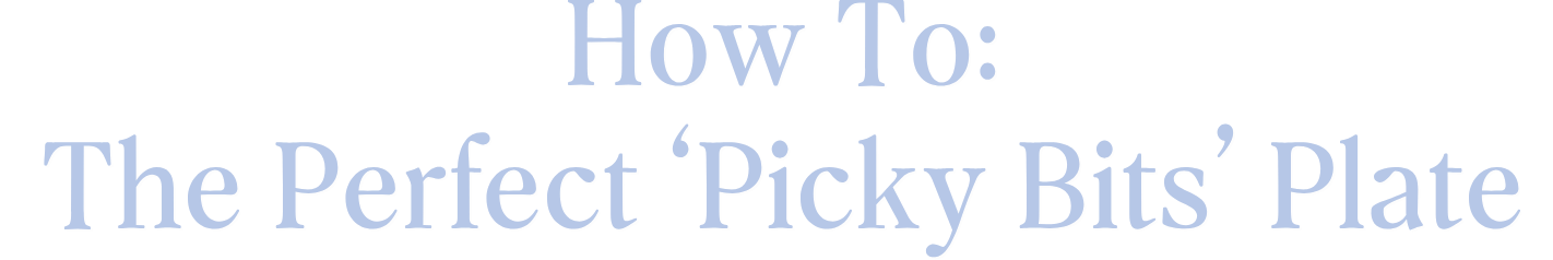 How to: The perfect 'picky bits' plate