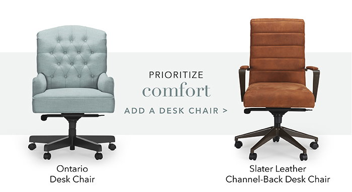Prioritize comfort | Add a Desk Chair >