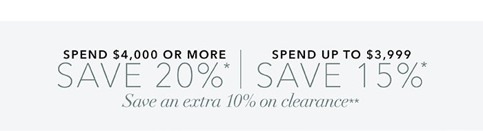 Spend $4,000 or more save 20%* | Spend up to $3,999 save 15%*