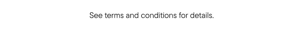See terms and conditions for details.