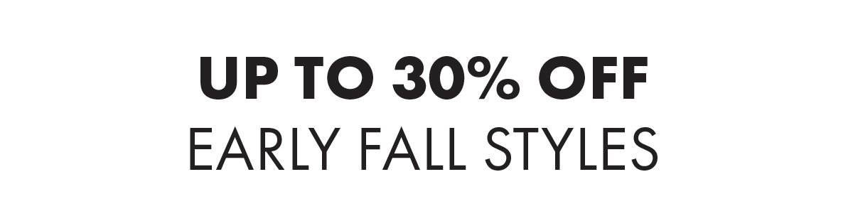 Up To 30% Off Early Fall Styles