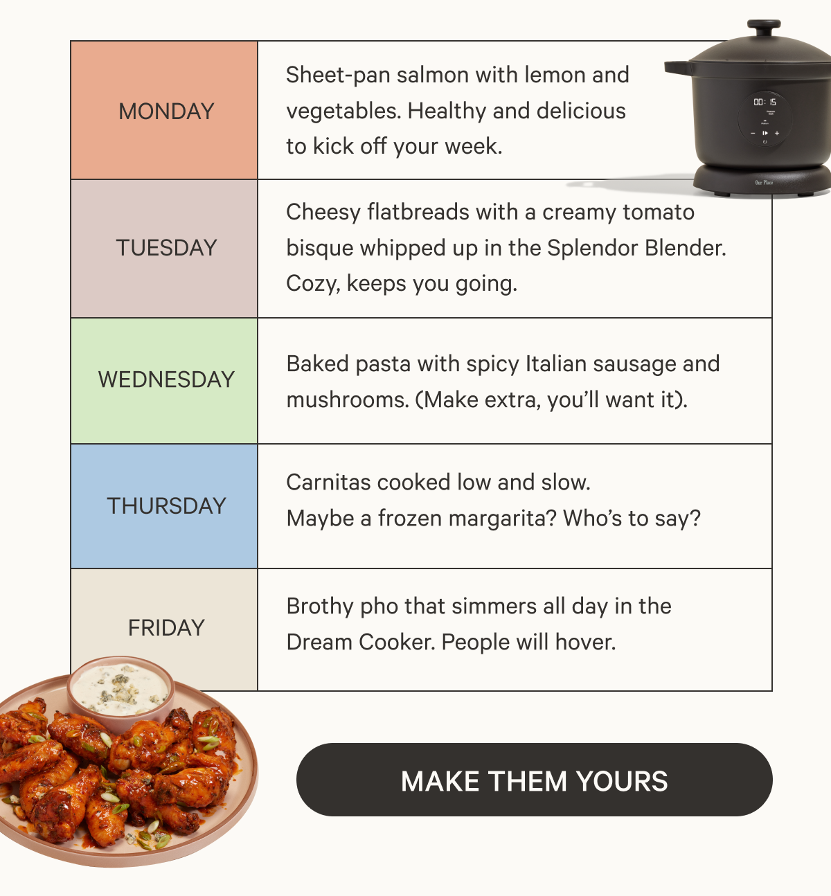 Ever craved something nourishing  and delicious, but didn't feel like  turning on your stove or oven? Us, too. Our ultra-versatile, ultra-efficient countertop  appliances can handle your week's menu by themselves. | MAKE THEM YOURS
