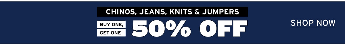 50% off Chinos, Jeans, Knits and Jumpers
