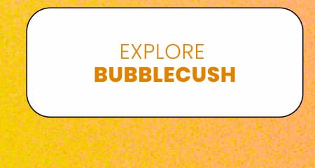 Explore Bubblecush