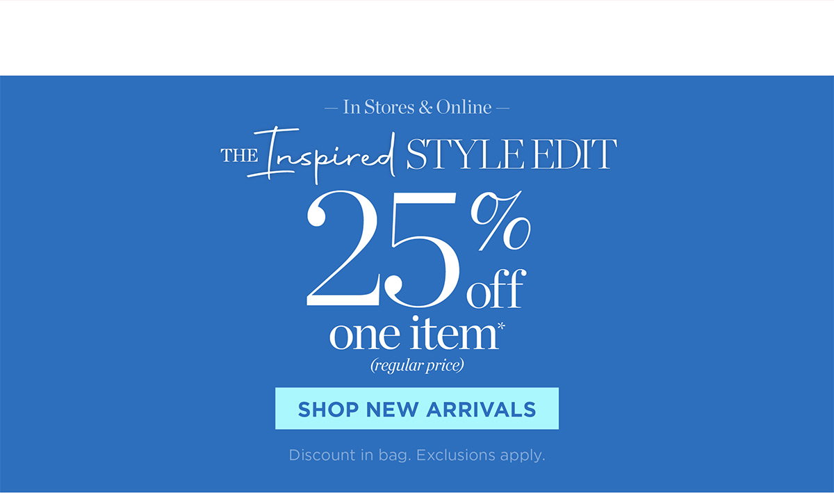 In Stores & Online 25% off one item | Shop New Arrivals