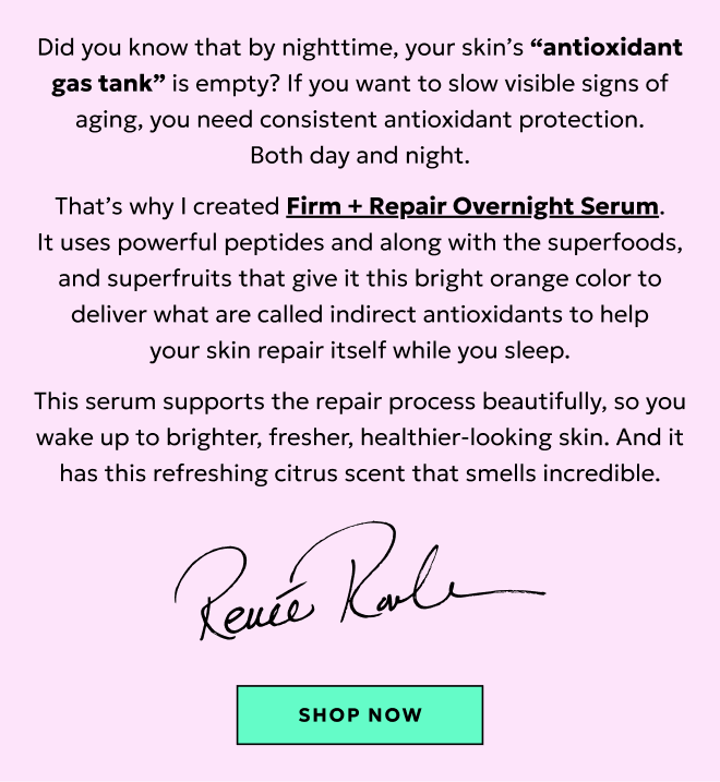 I created Firm & Repair Overnight Serum to slow visible signs of aging. Shop now.