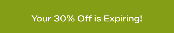 A green background with the text Your 30% Off is Expiring!