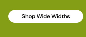 Shop Wide Widths.