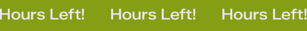 A slim animated green banner repeats Hours Left!