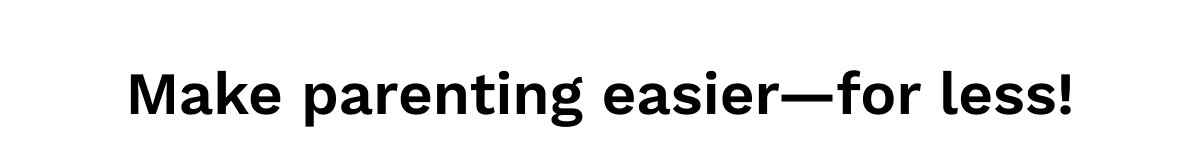Make parenting easier—for less!