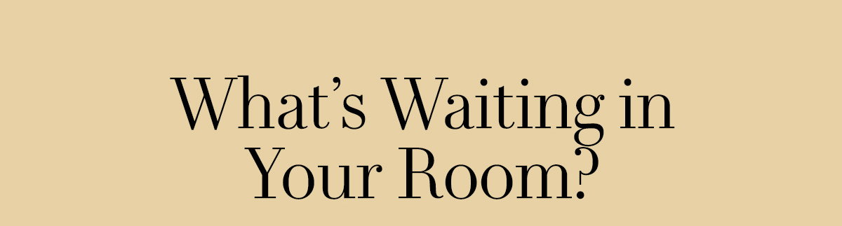 What's Waiting in Your Room?