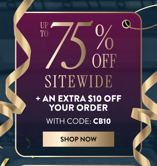 Up To 75% OFF Sitewide + An Extra $10 OFF Your Order | With Code: CB10 | Shop Now