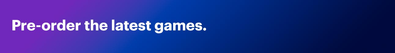 Pre-order the latest games.