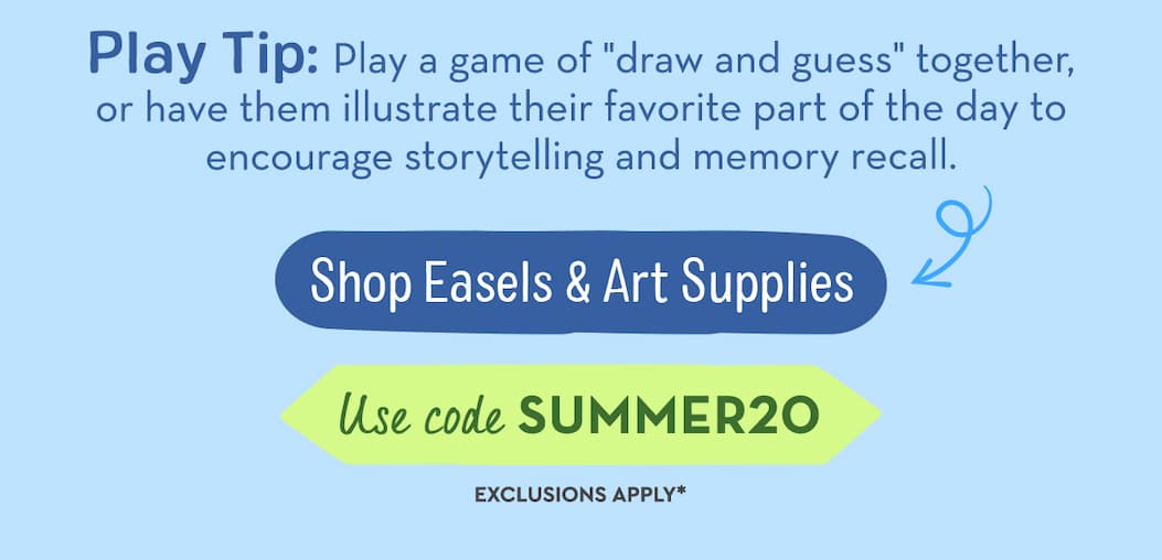 Play Tip: Play a game of "draw and guess" together, or have them illustrate their favorite part of the day to encourage storytelling and memory recall. 