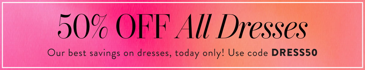 50% Off Dresses with code DRESS50