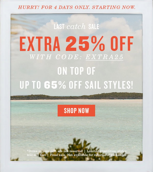 HURRY! For 4 days only extra 25% OFF with code EXTRA25 on top of up to 65% off sail styles. Shop now.