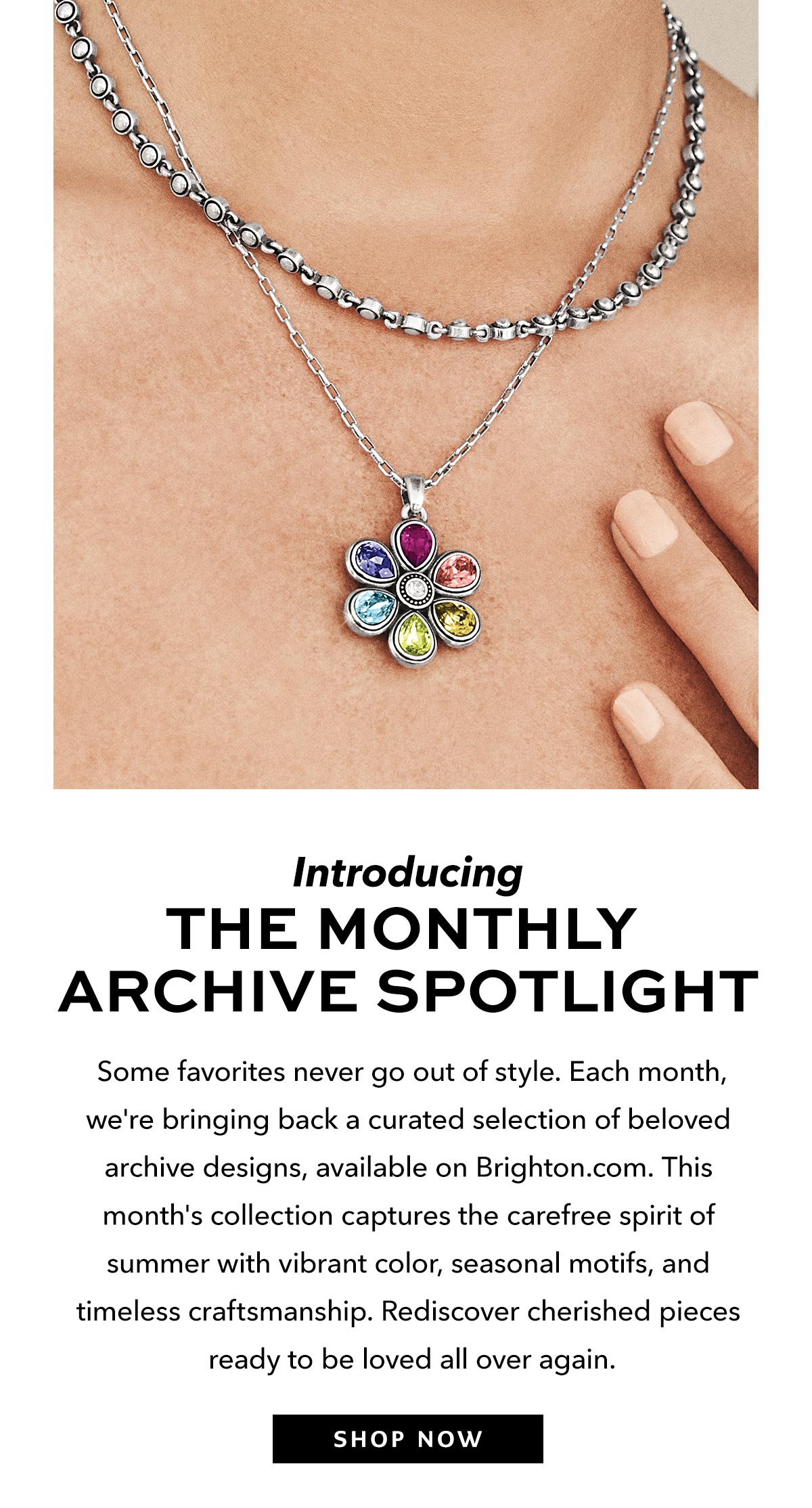 Introducing The Monthly Archive Spotlight - Some favorites never go out of style. Each month, we're bringing back a curated selection of beloved archive designs, available on Brighton-dot-com. This month's collection captures the carefree spirit of summer with vibrant color, seasonal motifs, and timeless craftsmanship. Rediscover cherished pieces ready to be loved all over again. - Shop Now