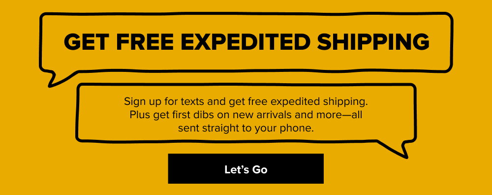 Sign up for texts and get free expedited shipping