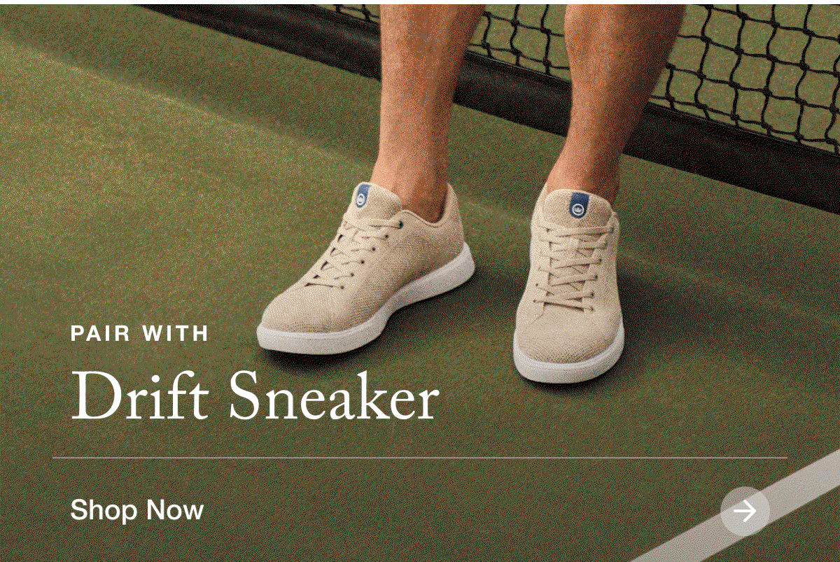Pair with Drift Sneaker | Shop Now