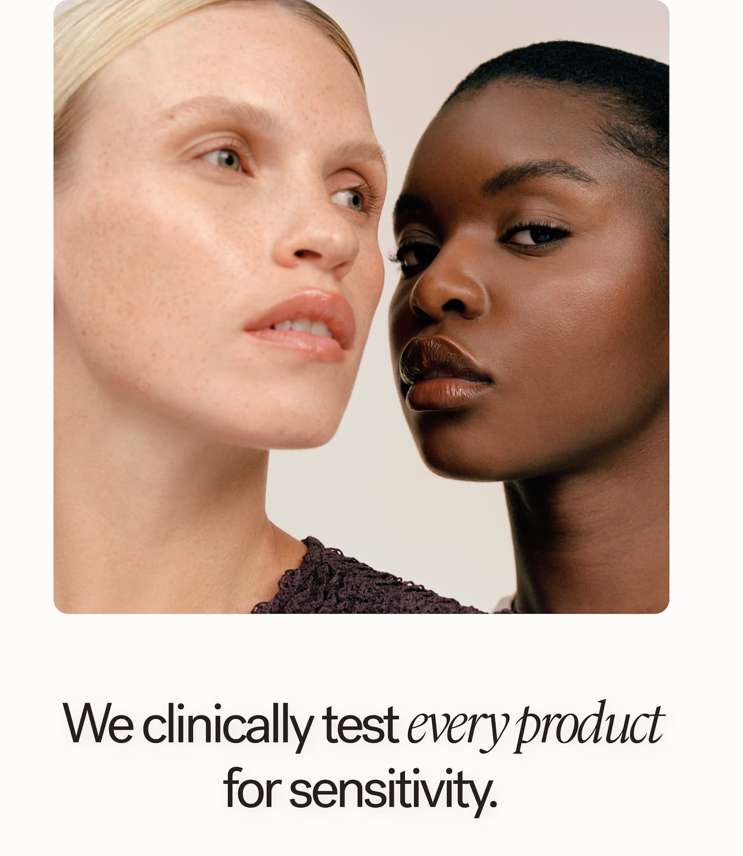 We clinically test every product for sensitivity