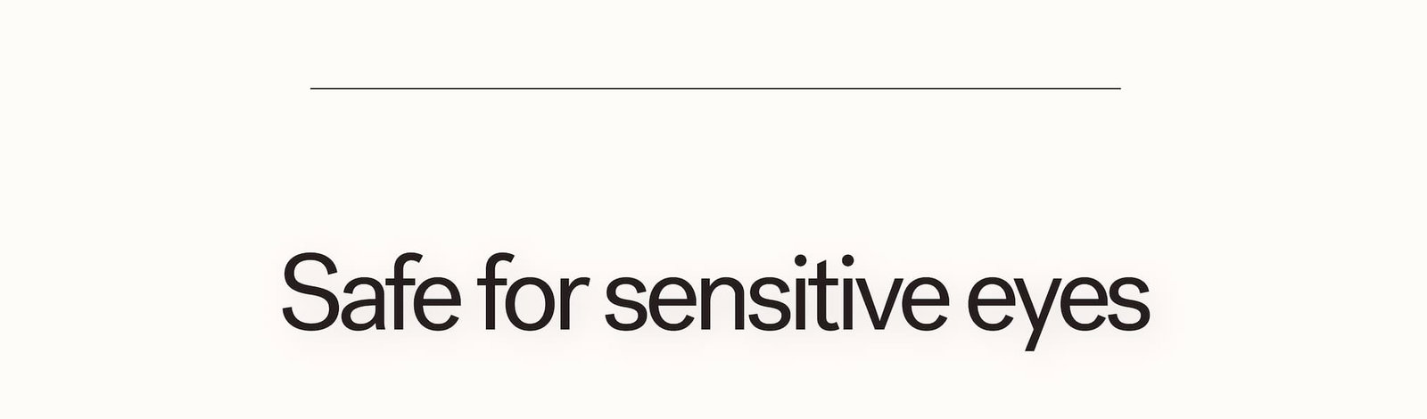 Safe for sensitive eyes