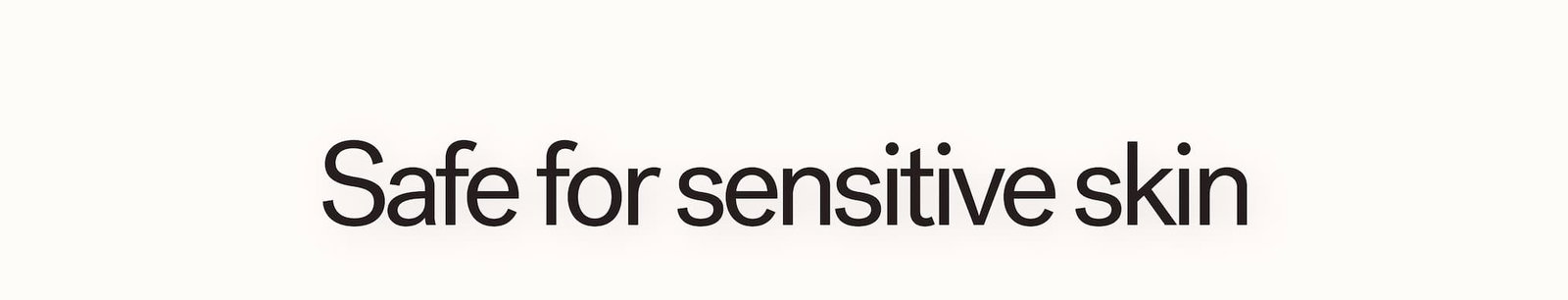Safe for sensitive skin