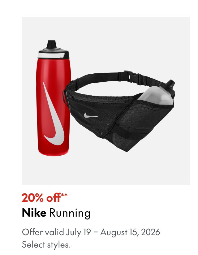 Nike Running. July 19 - August 15, 2026. 20% off. Our ticket price. Select styles.