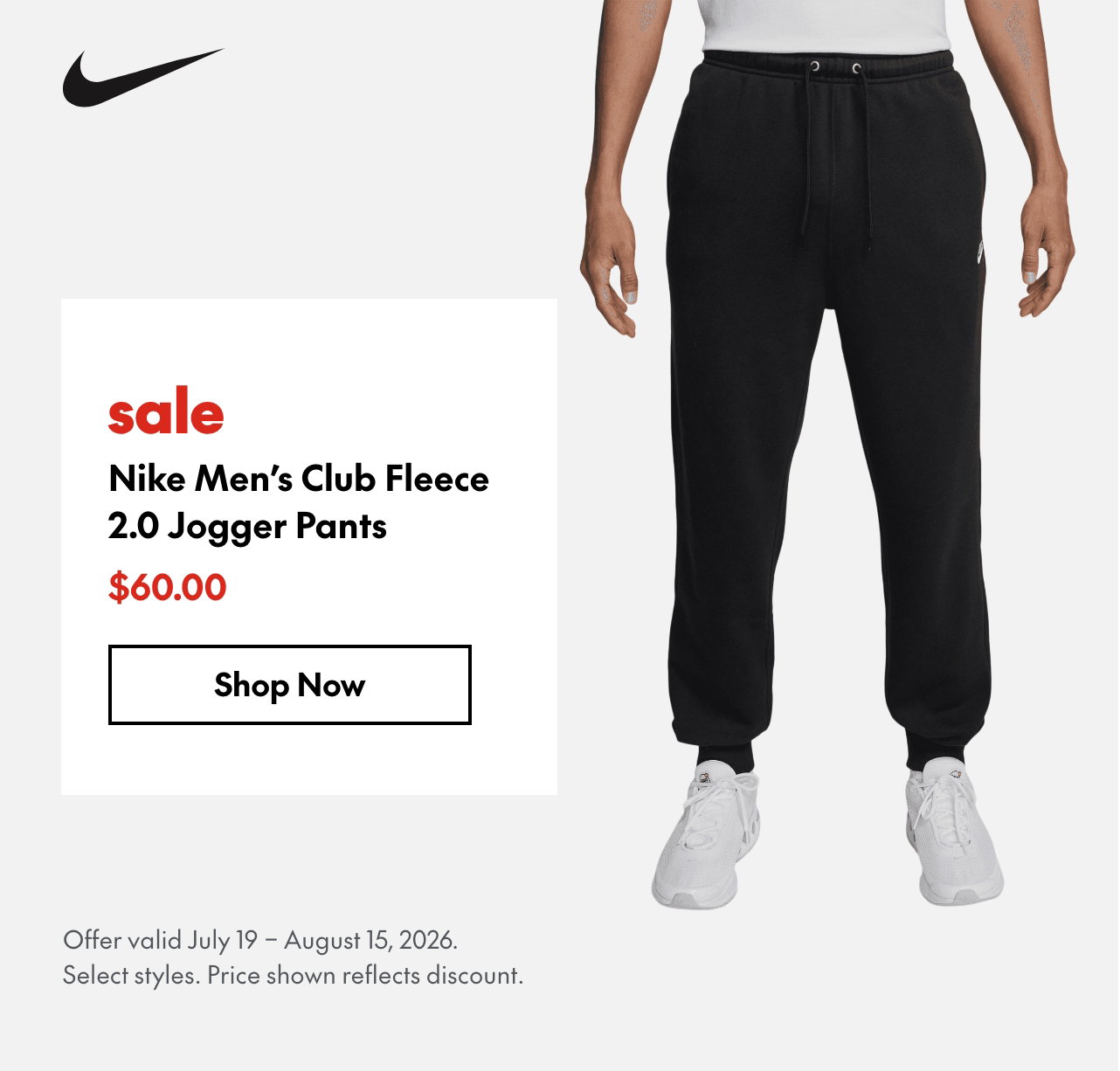 Nike Men's Club Fleece 2.0 Jogger Pants. July 19 - August 15, 2026. Sale $60.00. Price shown reflects Nike 20% off discount.
