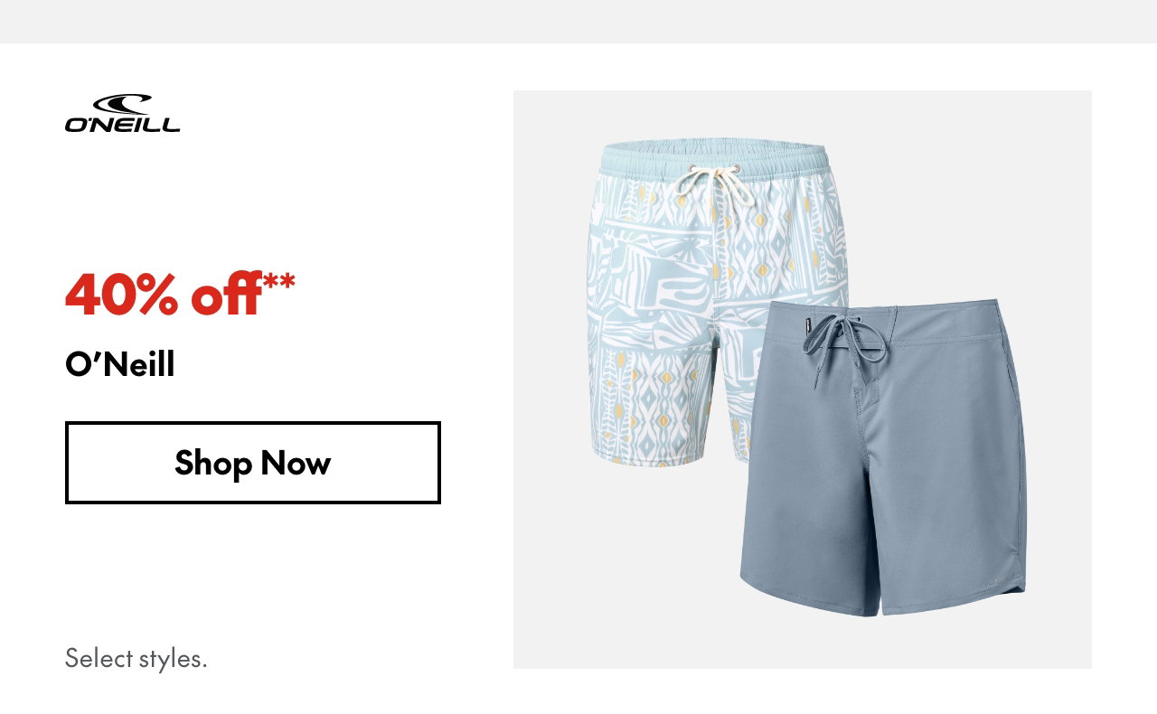 O'Neill. 40% off. Our ticket price. Select styles.