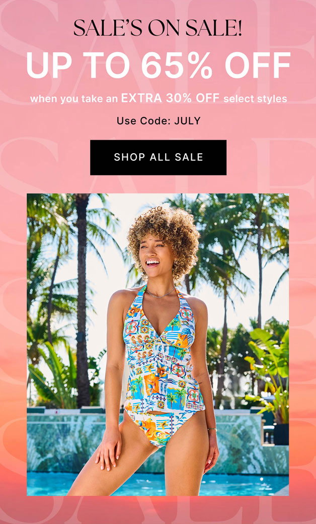 SALE'S ON SALE! UP TO 65% OFF when you take an EXTRA 30% OFF select styles