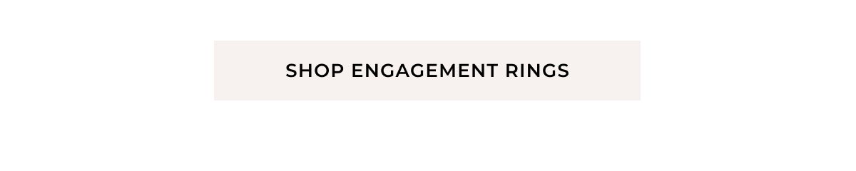 Shop Engagement Rings >