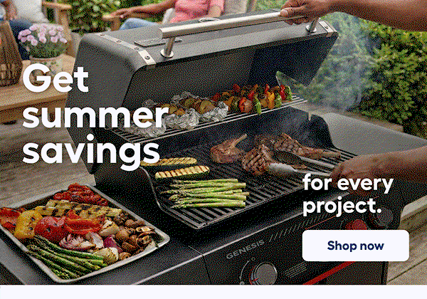 Get summer savings for every project. Shop now